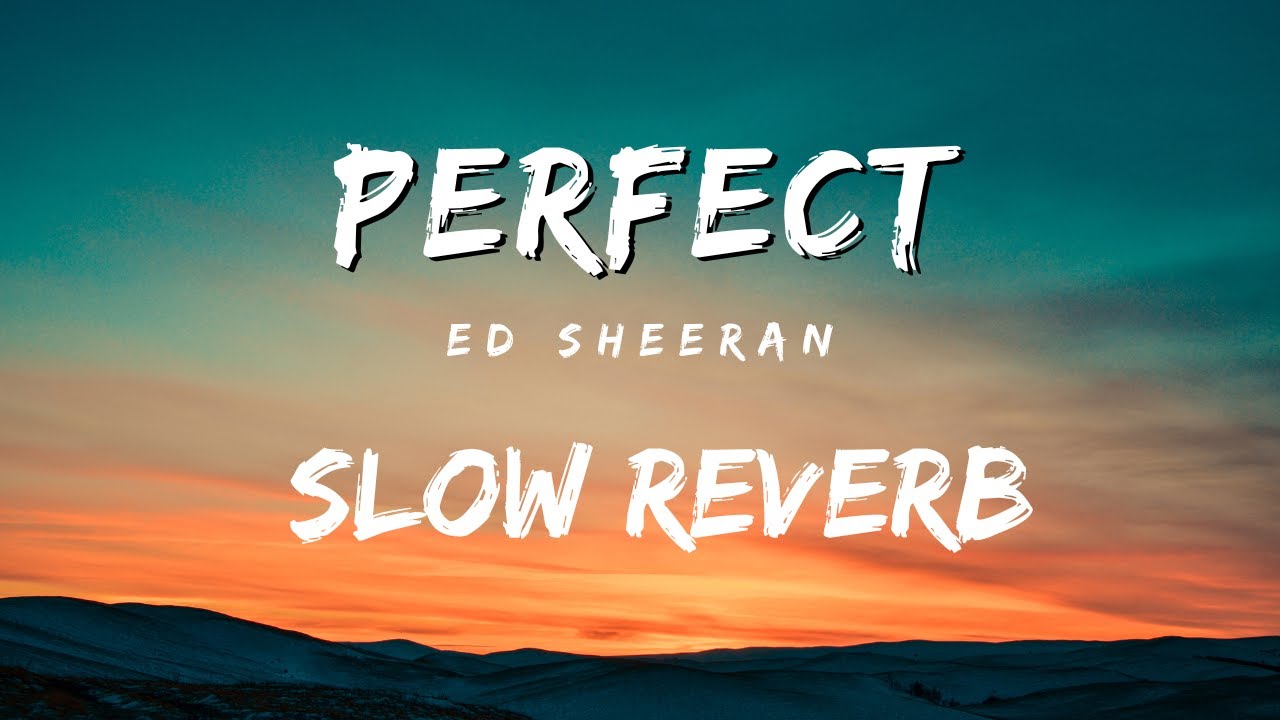 Perfect Slow Reverb Song (Lyrics) Relaxing and Soothing Reverb Songs
