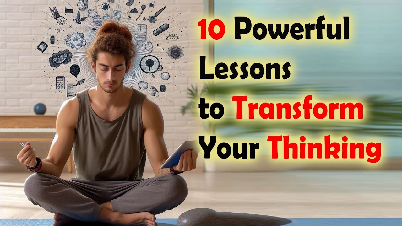 10 Powerful Lessons to Transform Your Thinking - YouTube