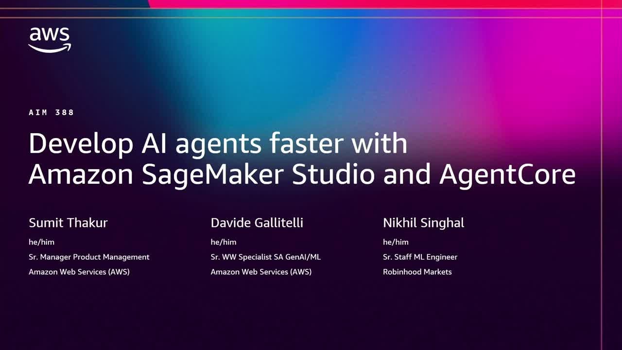 AWS re:Invent 2025 -Develop AI Agents faster with Amazon SageMaker Studio & Bedrock AgentCore-AIM388