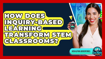 How Does Inquiry-based Learning Transform STEM Classrooms? - Gen Alpha Adventures