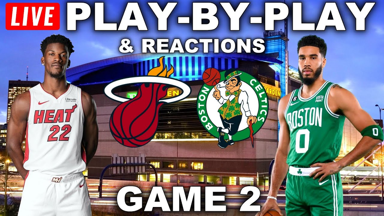 Miami Heat vs Boston Celtics Game 2 Live Play-By-Play and Reactions