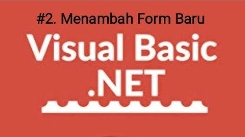 Visual Basic .NET #2 Menambahkan Form Baru