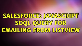 Salesforce: JavaScript SOQL Query for Emailing from Listview
