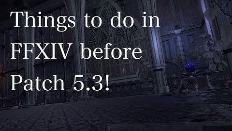 Things to do in FFXIV until Patch 5.3!