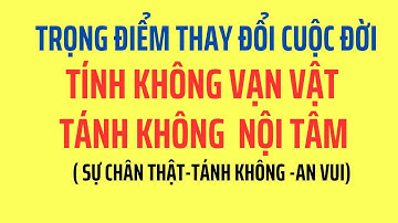 Trọng Điểm Thay Đổi Cuộc Đời Tính Không Vạn Vật Tánh Không Nội Tâm | Phạm Ngọc Tuyền