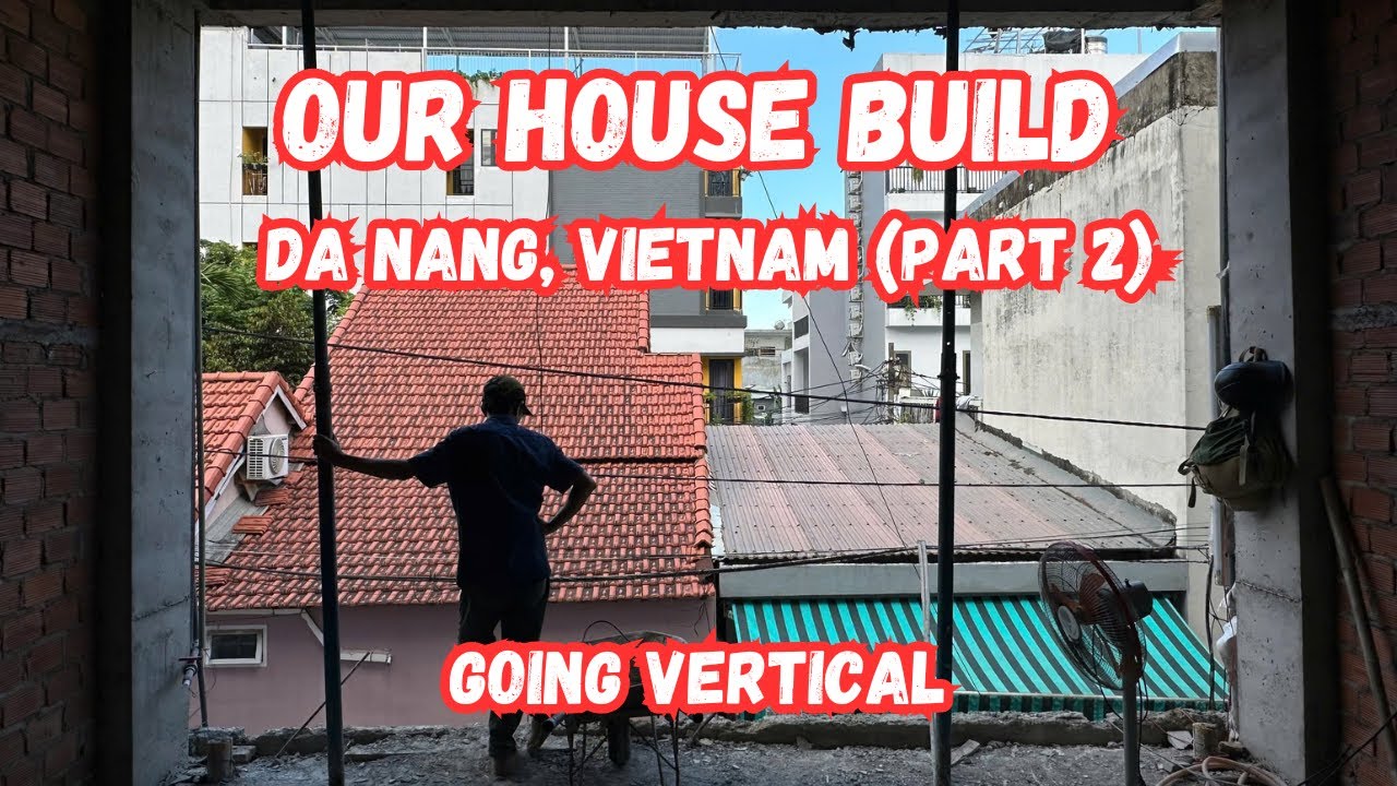 Episode 2 | Building Our Dream Home in Da Nang, Vietnam | Going Vertical