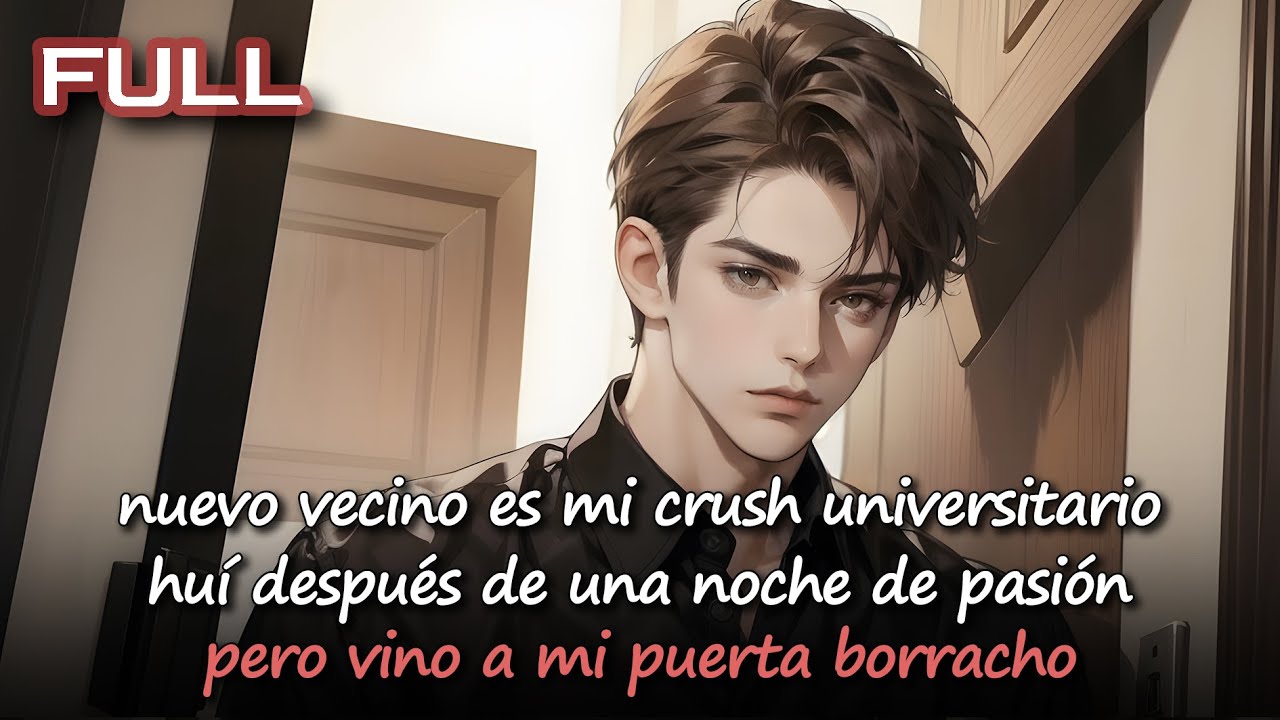 📕nuevo vecino,crush universitario,huí después de una noche de pasión, pero vino a mi puerta borracho