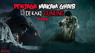 KISAH MISTERI - PENJAGA MAKAM GHAIB - STORY BY @RAMA