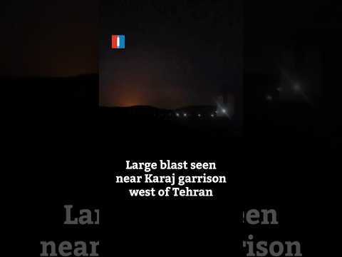 Large blast seen near Karaj garrison west of Tehran