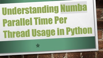 Understanding Numba Parallel Time Per Thread Usage in Python