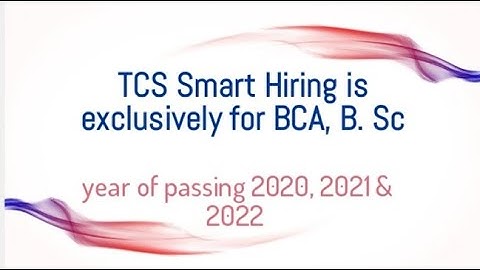 TCS Smart Hiring is exclusively for BCA, B. Sc  || year of passing 2020, 2021 & 2022