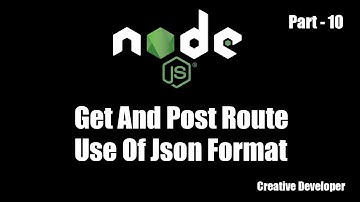 GET / POST route json format in node js || Node js - 10 (Creative Developer)