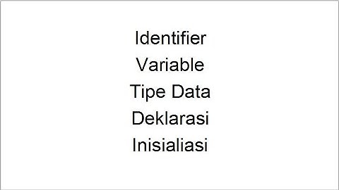 identifier, variable, tipe data, deklarasi, inisialisasi