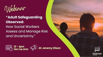 Adult Safeguarding: Assessing & Managing Risk & Uncertainty - Dr Jeremy Dixon | ExChange Wales