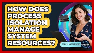 How Does Process Isolation Manage System Resources