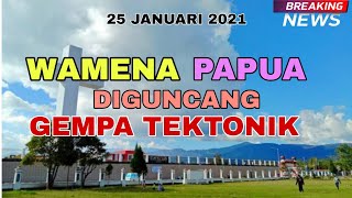 WAMENA PAPUA, DIGUNCANG GEMPA TEKTONIK (25 JANUARI 2021)