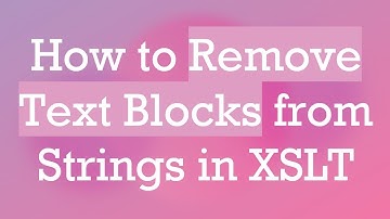 How to Remove Text Blocks from Strings in XSLT