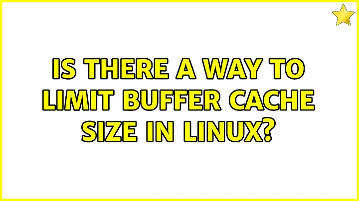 Is there a way to limit buffer cache size in linux?