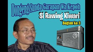 Si Rawing Kiwari | bag 3 Dongeng Sunda Wa Kepoh
