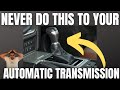 NEVER do THIS to your Automatic Transmission Car