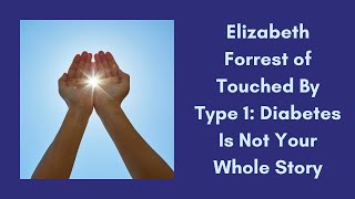 46: Touched By Type 1 with Elizabeth Forrest: Empowering the Diabetic Community (S2 EP13)