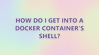 How do I get into a Docker container's shell (3 SOLUTIONS!!)