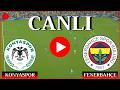 🔴CANLI: Konyaspor Fenerbahçe Maçı Canlı İzle - Trendyol Süper Lig 📺 Canlı Yayın ✅ efootball 21