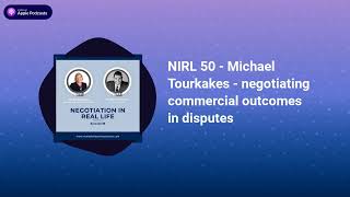 NIRL 50 - Michael Tourkakes - negotiating commercial outcomes in disputes | Negotiation in Real Life
