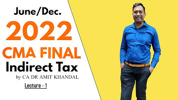 CMA Final Indirect Tax l Lecture 1 l June/Dec. 2022 l Regular Batch l CA DR Amit Khandal