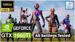 🔥 Fortnite PC | GTX 1660 Ti | i7 8700 | All settings Tested at