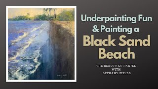 Underpainting Fun - Black Sand Beach Demo - The Beauty of Pastel with Bethany Fields