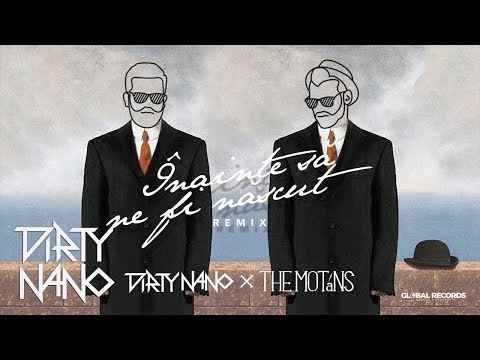 Dirty Nano vs. The Motans - Inainte Sa Ne Fi Nascut | REMIX