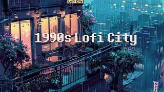 Sounds Of The 1990s 🌃 Lofi In City Mix 📻 Lofi Beats To Study/ Chill/ Escape From Reality