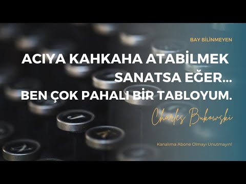 CHARLES BUKOWSKİ - ACIYA KAHKAHA ATABİLMEK SANATSA EĞER, BEN ÇOK PAHALI BİR TABLOYUM...