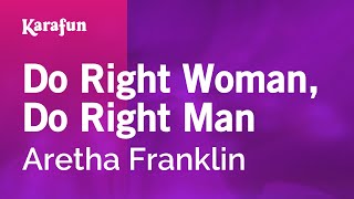 Do Right Woman, Do Right Man - Aretha Franklin | Karaoke Version | KaraFun chords