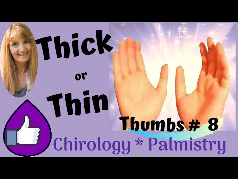Thick or Thin - Thumbs # 8 - Chirology - Palm Reading