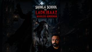 Shimla School ka headless horseman #horror #horrorstories #shorts #hindihorror #realstory #shimla