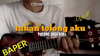 tuhan tolong aku tolong jaga dia//COVER UKULELE