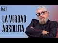 ERVD | Respondo a quienes me reclaman que no tengo la verdad absoluta