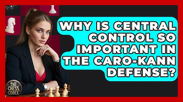 Why Is Central Control So Important In The Caro-Kann Defense? - The Chess Codex