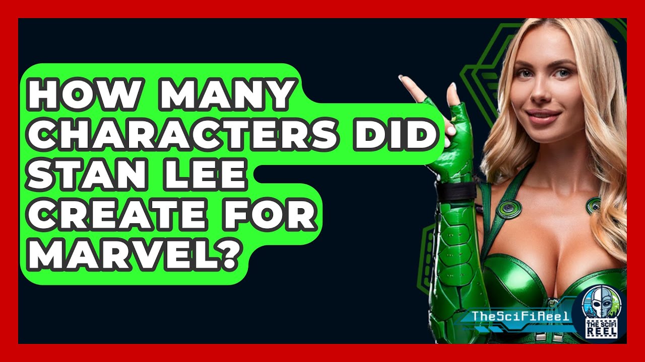 How Many Characters Did Stan Lee Create For Marvel? - The SciFi Reel