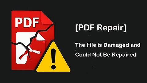 [PDF Repair] The File is Damaged and Could Not Be Repaired – How to Fix