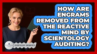 How Are Engrams Removed From The Reactive Mind By Scientology Auditing? - Scientology Answered