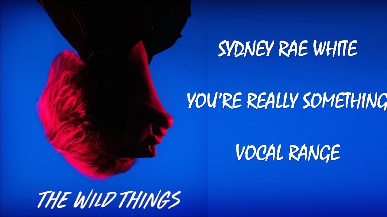 Sydney Rae White Vocal Range | The Wild Things | You're Really Something