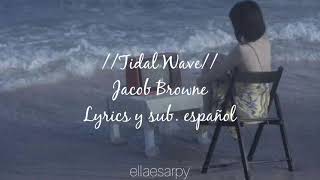 //Tidal Wave// Jacob Browne || lyrics y sub. español