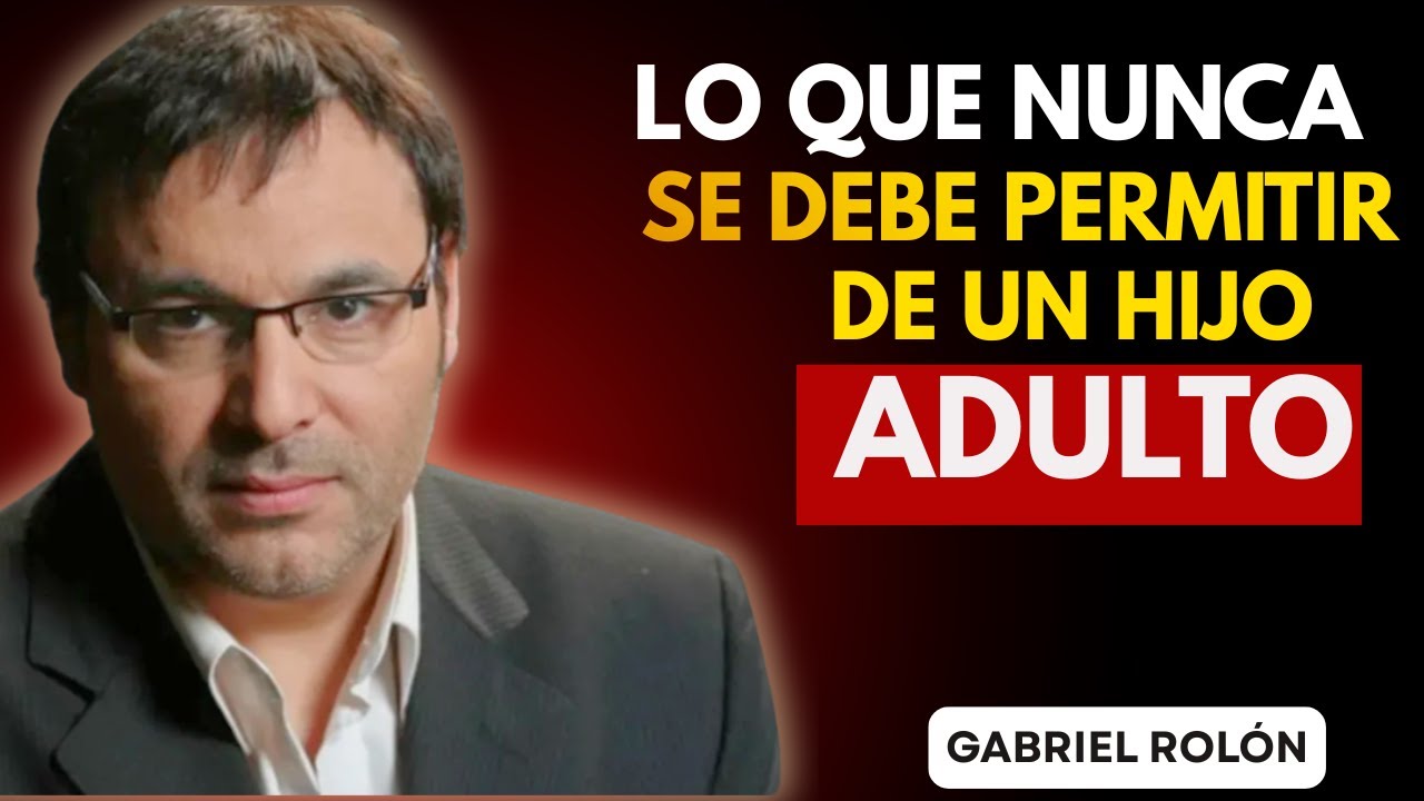 Nunca Permitas Estas 6 Actitudes en Tus Hijos Adultos | Podrían Arruinar Su Vida | Gabriel Rolón