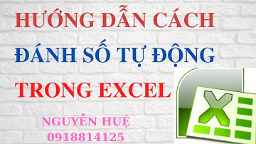 Đánh Số Thứ tự tự động trong Excel nhanh nhất|NGUYỄN HUỆ