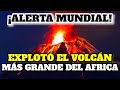 ¡Imágenes Impactantes! Explota Volcán Africano Cerca a la Ciudad Justo Ahora