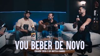 VOU BEBER DE NOVO | Eduardo Costa, Edy Britto e Samuel