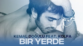 Kemal Doğulu feat. Kolpa - Bir Yerde | Music Video